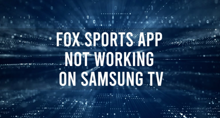 Fox Sports App Not Working on Samsung TV: Troubleshooting Guide